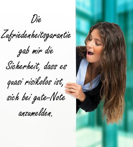 Die Zufriedenheitsgarantie gab mir die Sicherheit dass es quasi risikolos ist, sich bei gute-note anzumelden